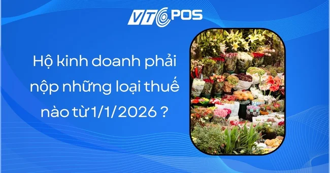 Hộ kinh doanh phải nộp những loại thuế nào từ 1/1/2026