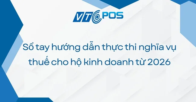 Sổ tay hướng dẫn thực thi nghĩa vụ thuế cho hộ kinh doanh từ 2026